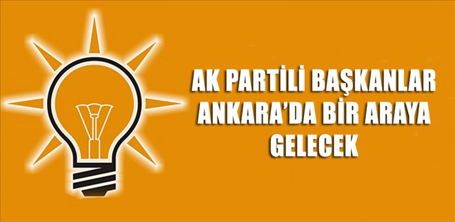 AK Partili başkanlar Ankara´da bir araya gelecek