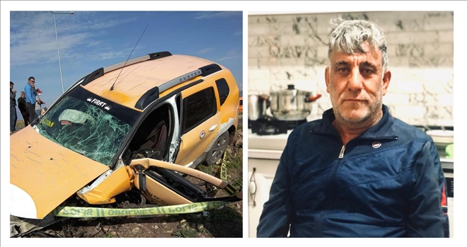 Taksici Erdal Hoş, kazada hayatını kaybetti
