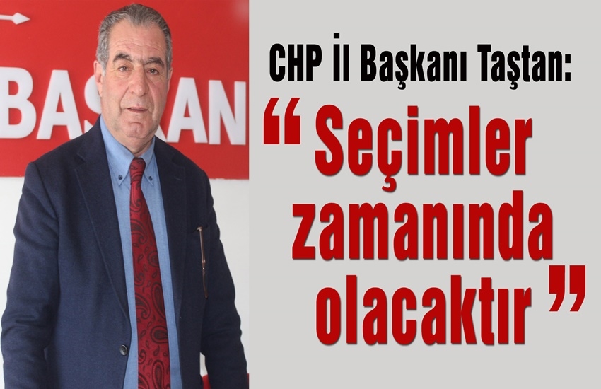 CHP İl Başkanı Taştan: 