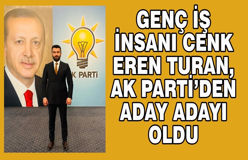 Genç iş insanı Cenk Eren Turan, AK Parti’den aday adayı oldu
