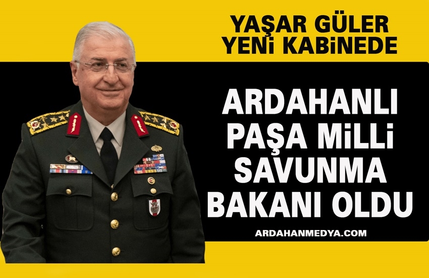 Ardahanlı Paşa Milli Savunma Bakanı oldu 