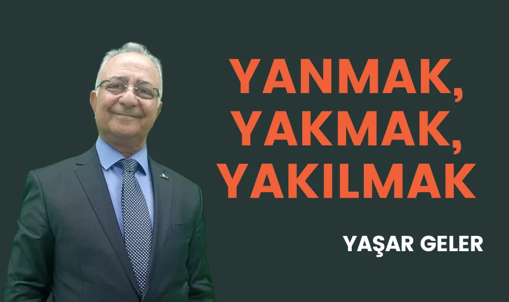 Yanmak, Yakmak, Yakılmak